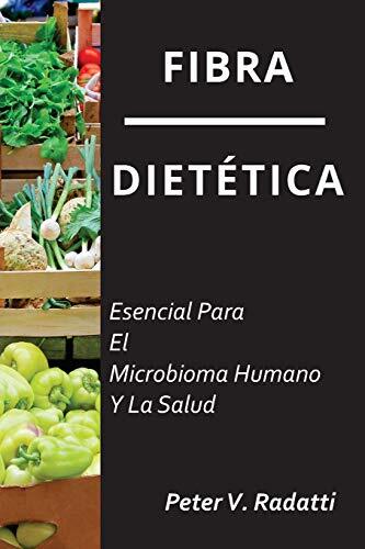 Fibra Dietetica: Esencial Para El Microbioma Humano Y La Salud by Radatti New-,