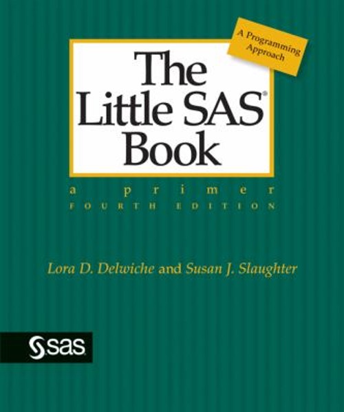 The Little SAS Book : Fourth Edition Susan J., Delwiche, Lora D.
