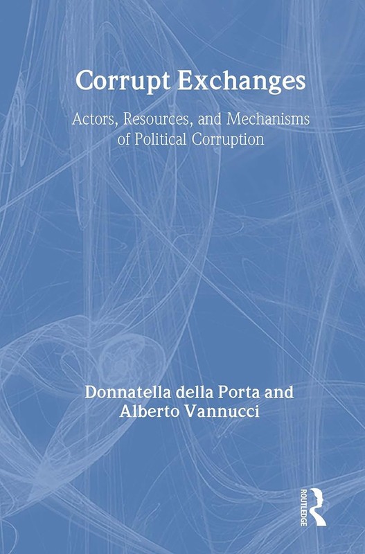Corrupt Exchanges: Actors, Resources, and Mechanisms of Political Corruption…