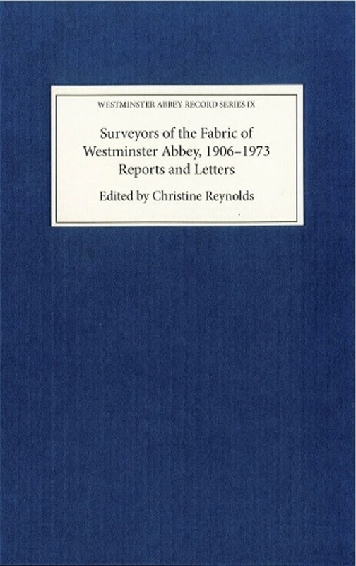Surveyors of the Fabric of Westminster Abbey, 1906-1973: Reports and Letters by