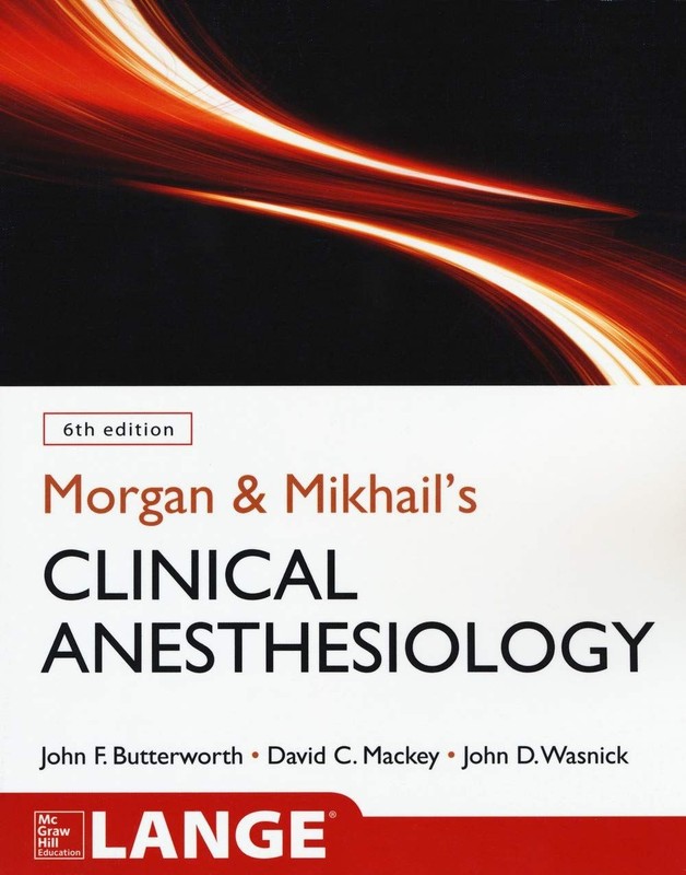 Morgan and Mikhail’s Clinical Anesthesiology, 6th edition