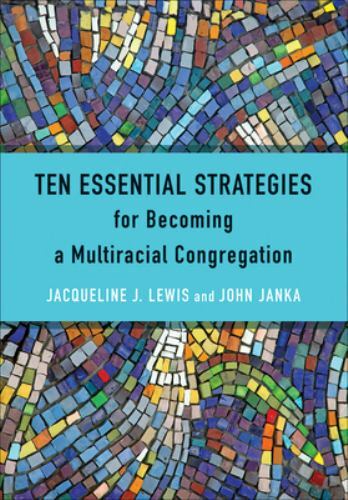 Ten Essential Strategies for Becoming a Multiracial Congregation: Ten Strategies