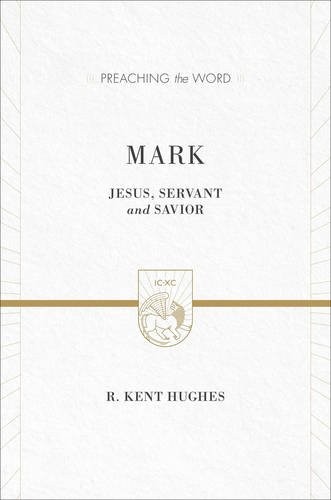 MARK: JESUS, SERVANT AND SAVIOR (2 VOLUMES IN 1 / ESV By R. Kent Hughes **NEW**