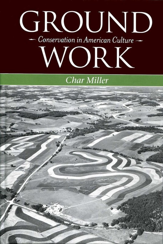 Ground Work: Conservation in American Culture by Char Miller (English) Hardcover