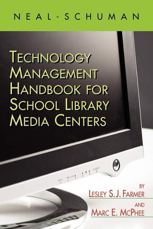 The Neal-Schuman Technology Management Handbook for School Library Media Cen...