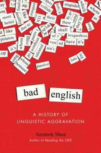 Bad English: A History of Linguistic Aggravation – Hardcover – GOOD