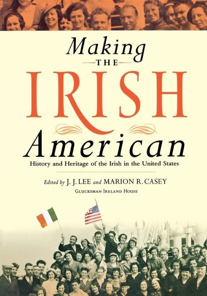 Making the Irish American : History and Heritage of the Irish in the United S…
