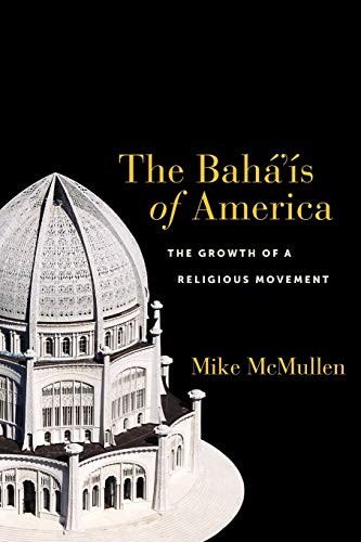 THE BAHAIS OF AMERICA: THE GROWTH OF A RELIGIOUS MOVEMENT By Mike Mcmullen *VG+*
