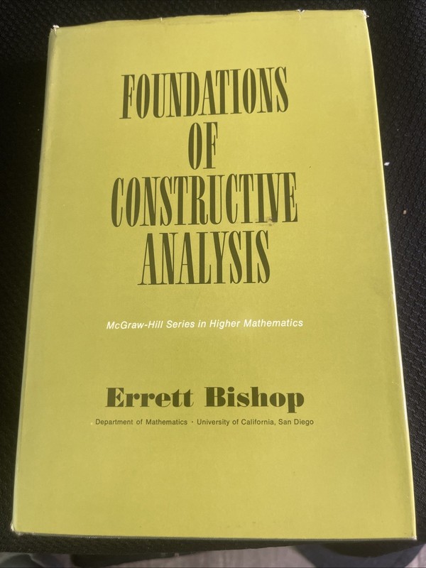 FOUNDATIONS OF CONSTRUCTIVE ANALYSIS By Errett Bishop & Michael Beeson 1967 HCDJ