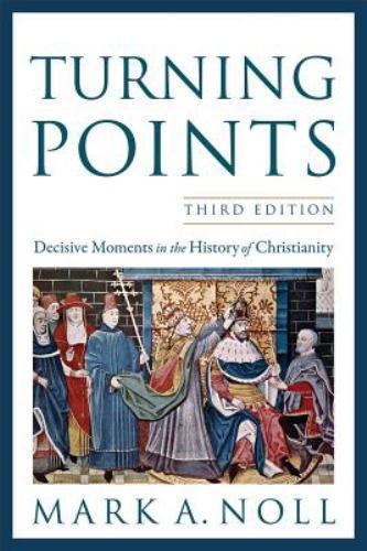 Turning Points: Decisive Moments In The History Of Christianity by Noll, Mark A