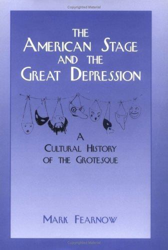 The American Stage and the Great Depression: A Cultural History of the Grotesq..