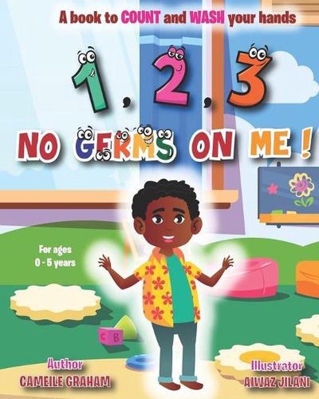 1, 2, 3 No Germs On Me!: A book to COUNT and WASH your hands (FOR AGES 0 - 5 YEA
