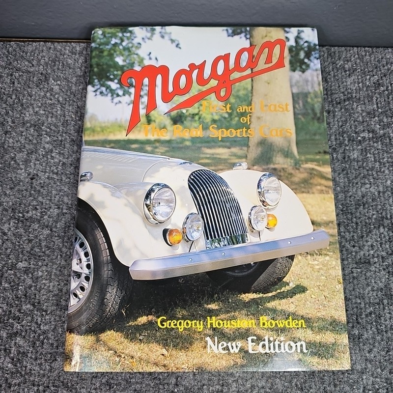 Morgan: First and Last of the Real Sports Cars by Bowden, Gregory Ho 0854294430