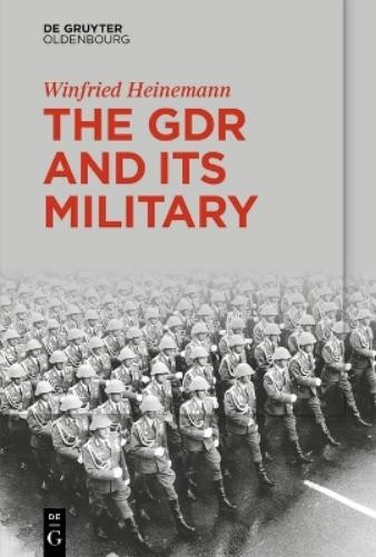 Winfried Heinemann The GDR and Its Military (Paperback)