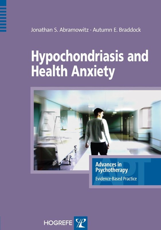 Hypochondriasis and Health Anxiety (Advances in Psychotherapy – Evidence-Bas…