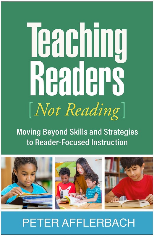 Teaching Readers (Not Reading): Moving Beyond Skills and Strategies to Reade…