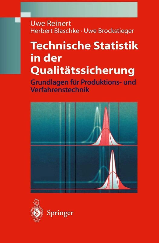 Technische Statistik in der Qualitaetssicherung: Grundlagen Fuer Produktions-Und