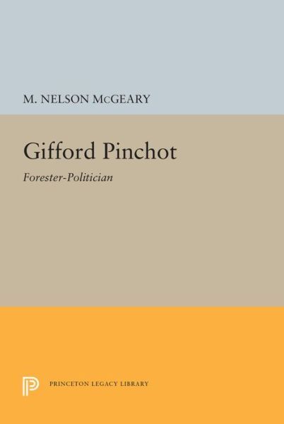 Gifford Pinchot: Forester-Politician