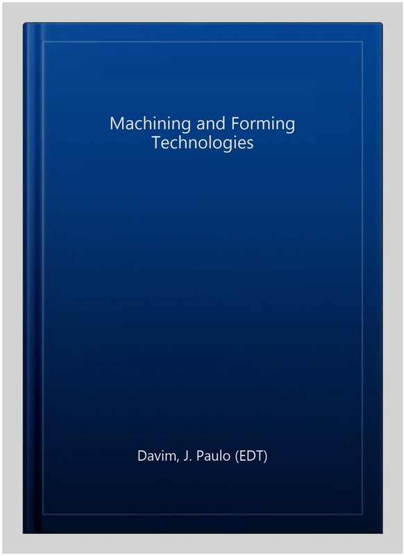 Machining and Forming Technologies, Hardcover by Davim, J. Paulo (EDT), Like …