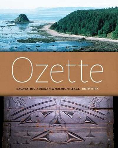 Ozette: Excavating a Makah Whaling Village by Ruth Kirk: New