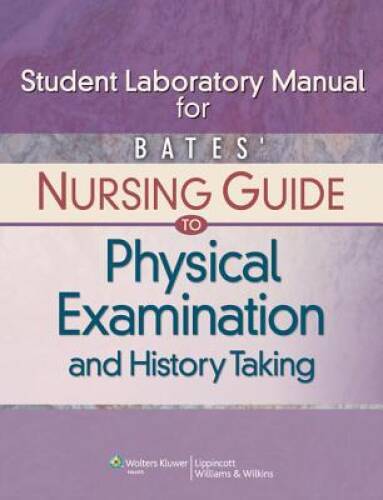 Student Laboratory Manual for Bates Nursing Guide to Physical Exami – VERY GOOD