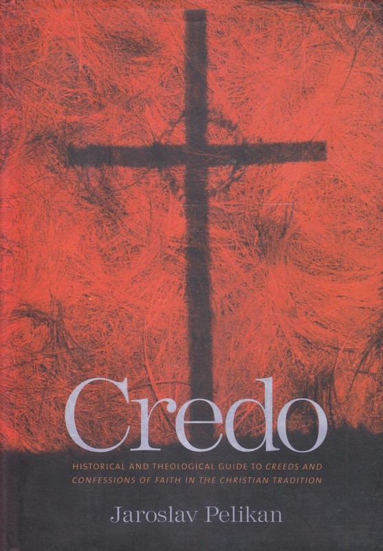 Credo: Historical and Theological Guide to Creeds and Confessions of Faith i…