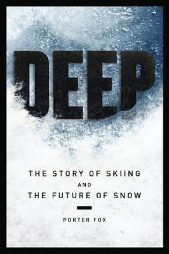 DEEP The Story of Skiing and The Future of Snow - Hardcover By Porter Fox - GOOD