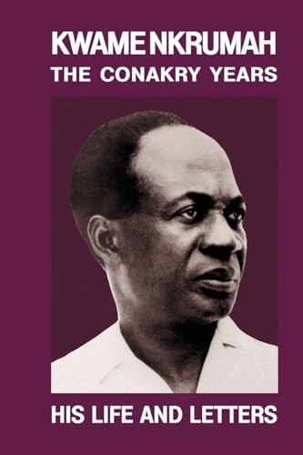 Kwame Nkrumah: The Conakry Years: His Life and Letters Pape