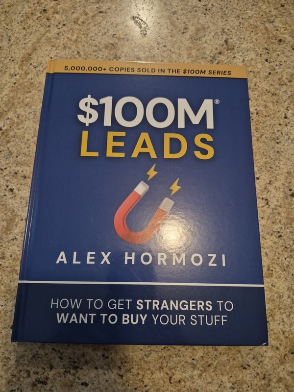 $100M Leads : How to Get Strangers to Want to Buy Your Stuff by Alex Hormozi…