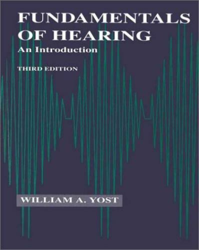 Fundamentals of Hearing, Third Edition: An Introduction by William A. Yost