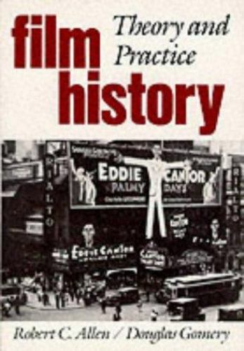Film History: Theory and Practice by Allen,Robert, Gomery,Douglas