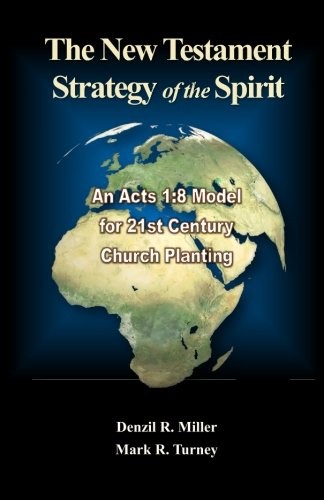 THE NEW TESTAMENT STRATEGY OF THE SPIRIT: AN ACTS 1:8 By Denzil R. Miller & Mark