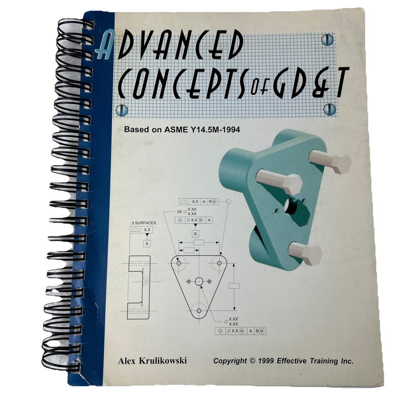 ADVANCED CONCEPTS GD&T~Alex Krulikowski~1999 EFFECTIVE TRAINING~ASME Y14.5M~