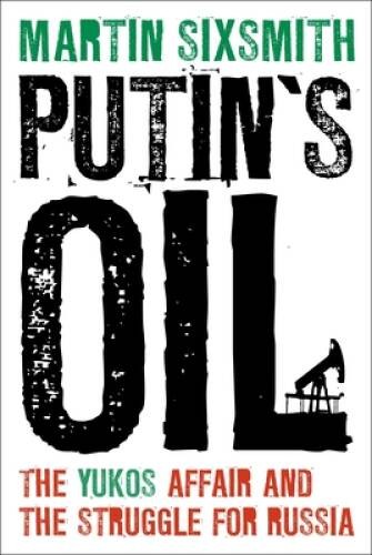 Putins Oil: The Yukos Affair and the Struggle for Russia - VERY GOOD