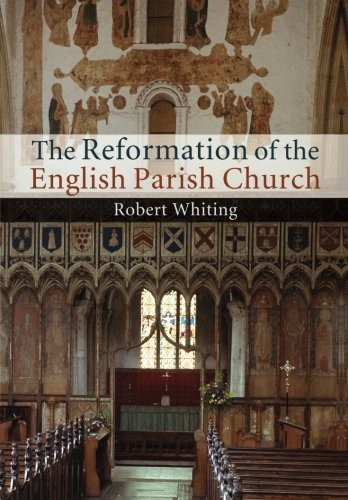 THE REFORMATION OF THE ENGLISH PARISH CHURCH By Robert Whiting **BRAND NEW**