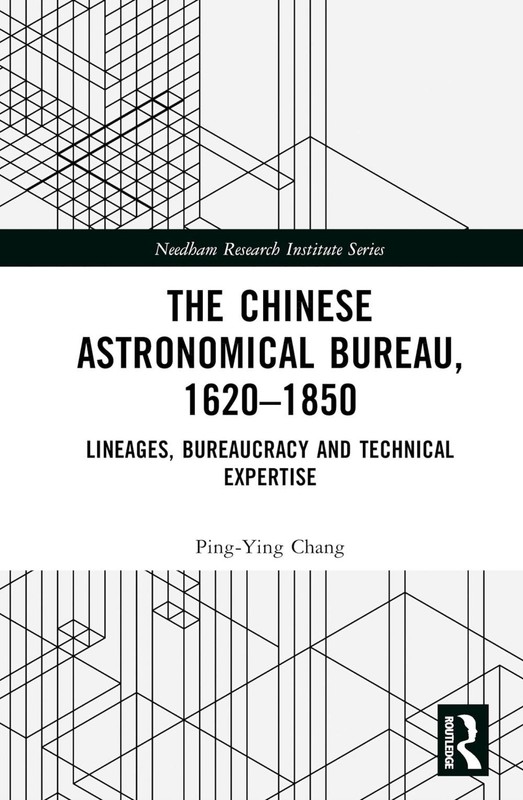 The Chinese Astronomical Bureau, 16201850: Lineages, Bureaucracy and Technical E