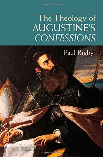 The Theology of Augustine’s Confessions, Rigby, Paul, Very Good condition, Book