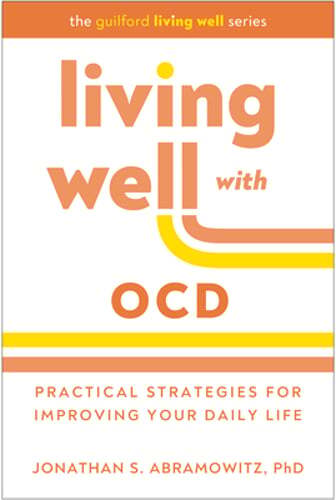 Living Well with Ocd: Practical Strategies for Improving Your Daily Life: New