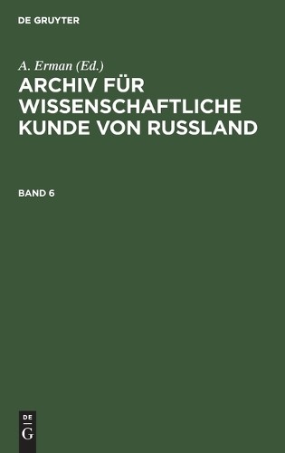 Archiv Für Wissenschaftliche Kunde Von Russland. Band 6 (Hardback)