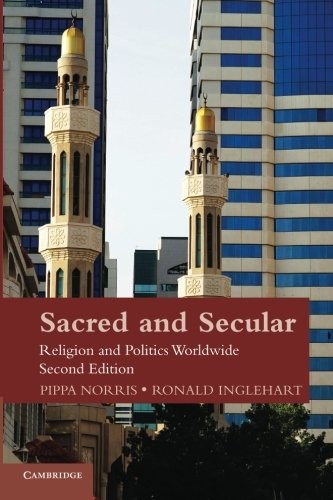 SACRED AND SECULAR: RELIGION AND POLITICS WORLDWIDE By Pippa Norris & Ronald