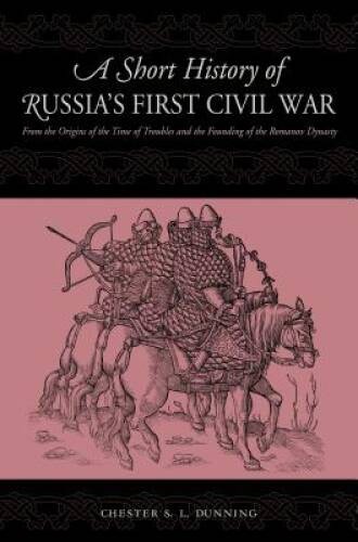 A Short History of Russia’s First Civil War: The Time of Troubles an – VERY GOOD