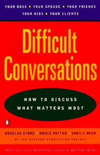 Difficult Conversations: How to Discuss What Matters Most by Douglas F Stone