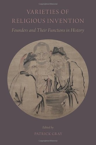 VARIETIES OF RELIGIOUS INVENTION: FOUNDERS AND THEIR By Patrick Gray – Hardcover