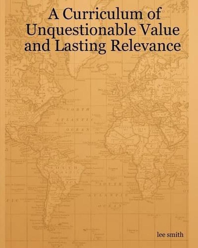 A Curriculum Of Unquestionable Value And Lasting Relevance by Lee Smith (English