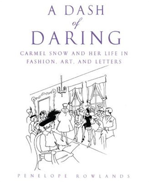 A Dash of Daring: Carmel Snow and Her Life in Fashion, Art, and Letters (Paperba