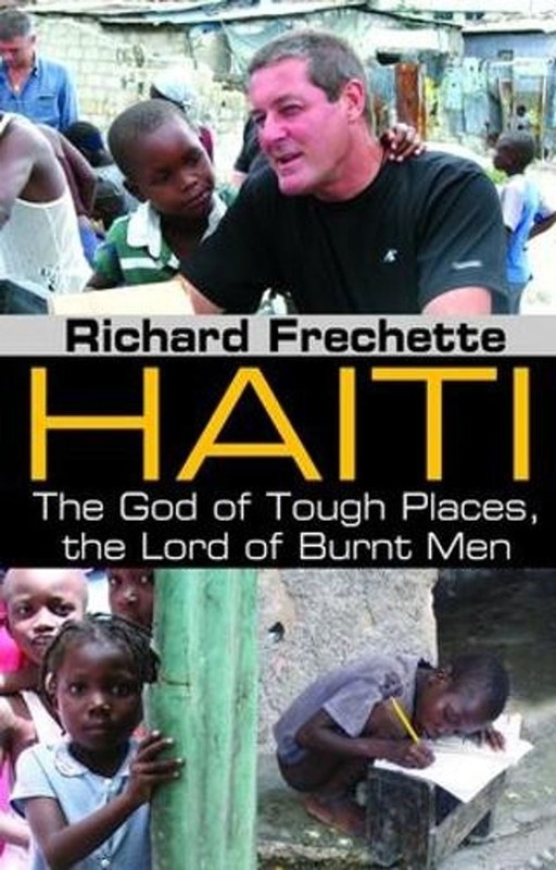 Haiti: The God of Tough Places, the Lord of Burnt Men by Richard Frechette (Engl