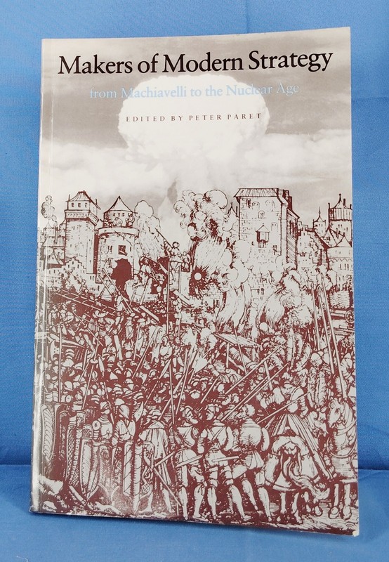 Makers of Modern Strategy Machiavelli to Nuclear Age Paret PB Princeton