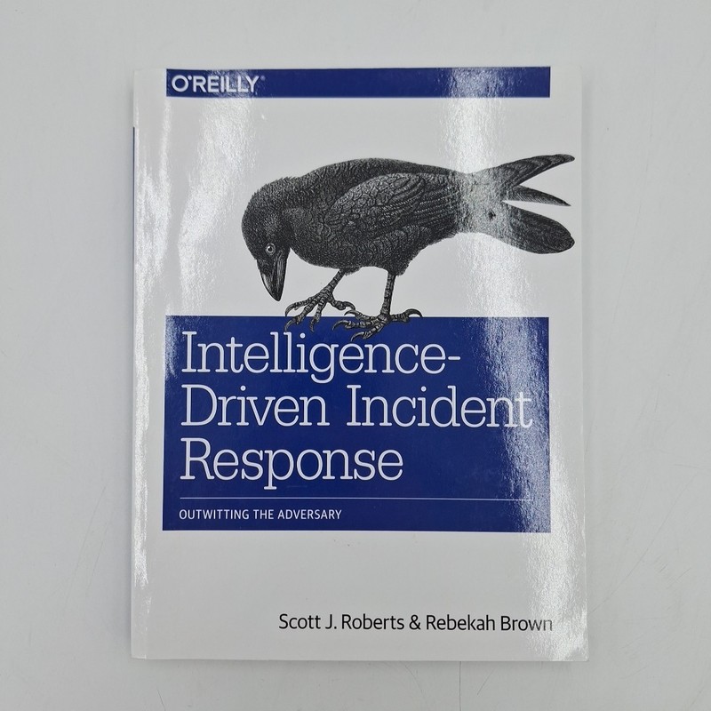 Intelligence-Driven Incident Response : Outwitting the Adversary by Rebekah...