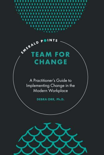 Team for Change: A Practitioner’s Guide to Implementing Change in the Modern Wo