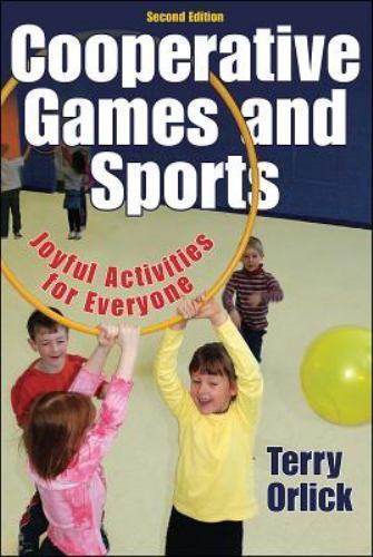 Cooperative Games and Sports : Joyful Activities for Everyone by Terry Orlick...